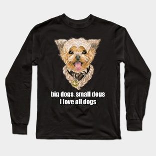 Big Dogs, Small Dogs, I Love All Dogs Long Sleeve T-Shirt